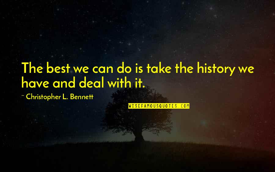 Gemeenschappelijk Quotes By Christopher L. Bennett: The best we can do is take the