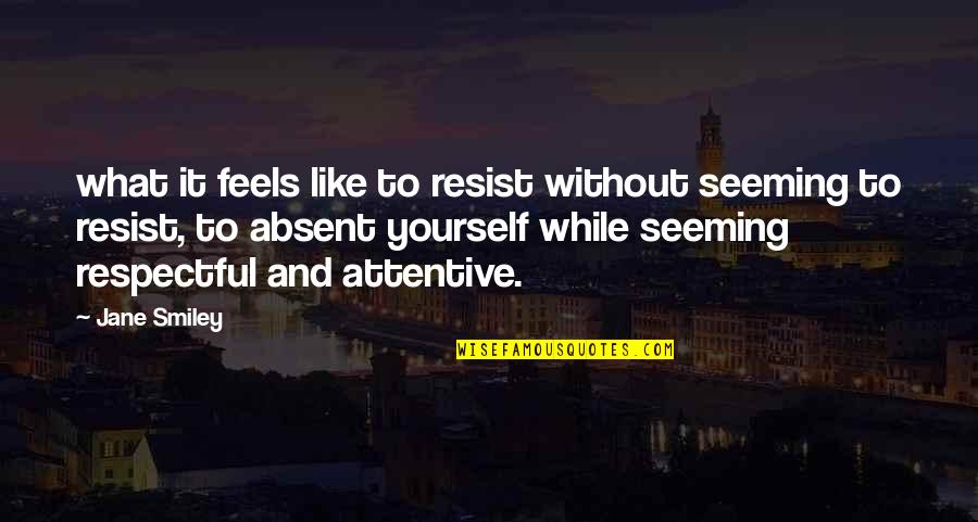 Gemeenschappelijk Quotes By Jane Smiley: what it feels like to resist without seeming