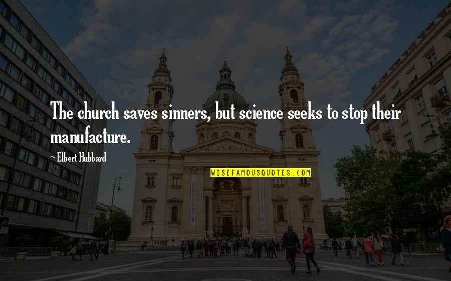 Gemeiner Steinpilz Quotes By Elbert Hubbard: The church saves sinners, but science seeks to