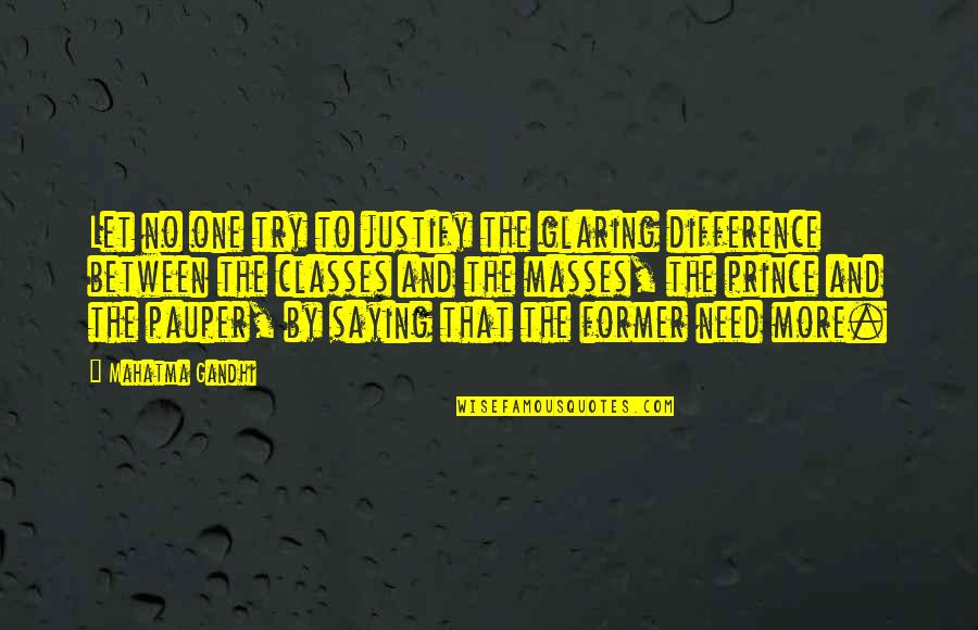 Gemeiner Steinpilz Quotes By Mahatma Gandhi: Let no one try to justify the glaring