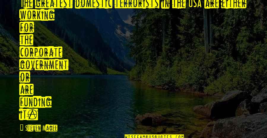Gemeinsamen Quotes By Steven Magee: The greatest domestic terrorists in the USA are Gemeinsamen Quotes By Steven Magee: The greatest domestic terrorists in the USA are