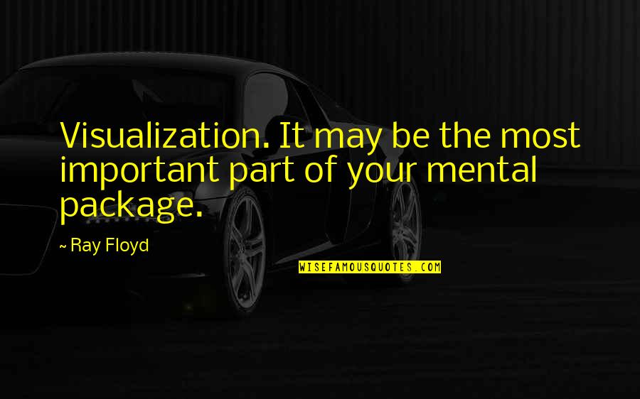 Gemeinschaft Quotes By Ray Floyd: Visualization. It may be the most important part