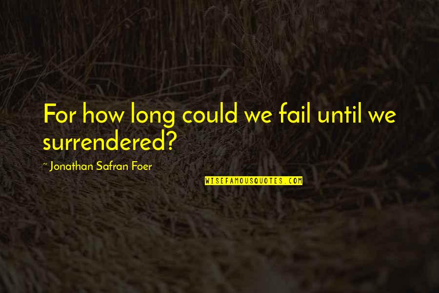 Gemeinschaftsgefuhl Quotes By Jonathan Safran Foer: For how long could we fail until we