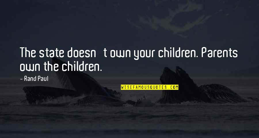 Gemek Premium Quotes By Rand Paul: The state doesn't own your children. Parents own
