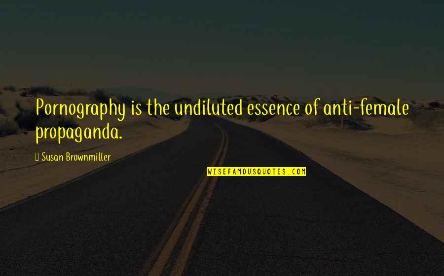Gemek Premium Quotes By Susan Brownmiller: Pornography is the undiluted essence of anti-female propaganda. Gemek Premium Quotes By Susan Brownmiller: Pornography is the undiluted essence of anti-female propaganda.