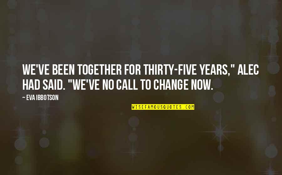 Gemelas Ortega Quotes By Eva Ibbotson: We've been together for thirty-five years," Alec had Gemelas Ortega Quotes By Eva Ibbotson: We've been together for thirty-five years," Alec had