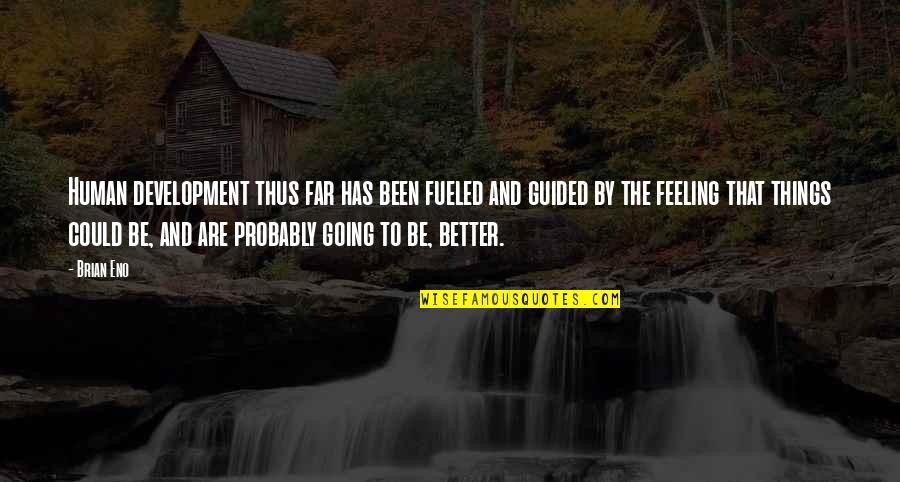 Gemelas Quotes By Brian Eno: Human development thus far has been fueled and Gemelas Quotes By Brian Eno: Human development thus far has been fueled and