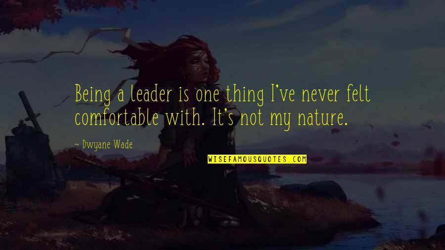 Gemelas Quotes By Dwyane Wade: Being a leader is one thing I've never