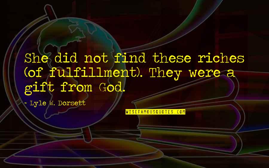 Gemelas Quotes By Lyle W. Dorsett: She did not find these riches (of fulfillment).