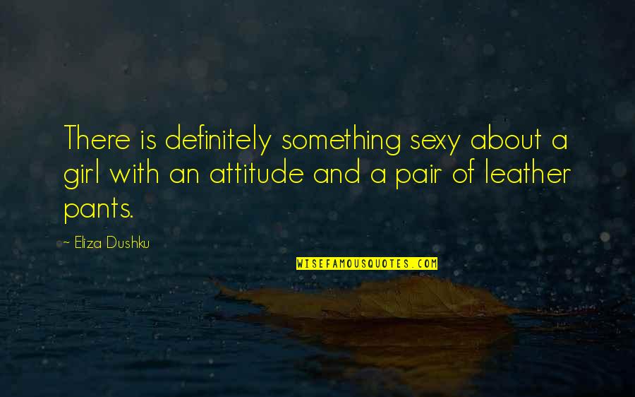 Gemella Bacteria Quotes By Eliza Dushku: There is definitely something sexy about a girl Gemella Bacteria Quotes By Eliza Dushku: There is definitely something sexy about a girl