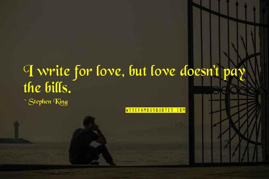 Gemella Bacteria Quotes By Stephen King: I write for love, but love doesn't pay Gemella Bacteria Quotes By Stephen King: I write for love, but love doesn't pay