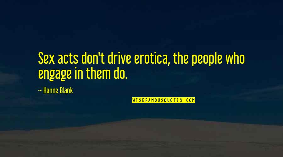 Gemelli Recipes Quotes By Hanne Blank: Sex acts don't drive erotica, the people who