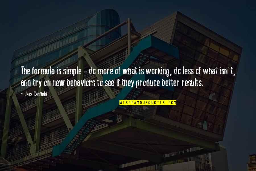 Gemello Band Quotes By Jack Canfield: The formula is simple - do more of Gemello Band Quotes By Jack Canfield: The formula is simple - do more of