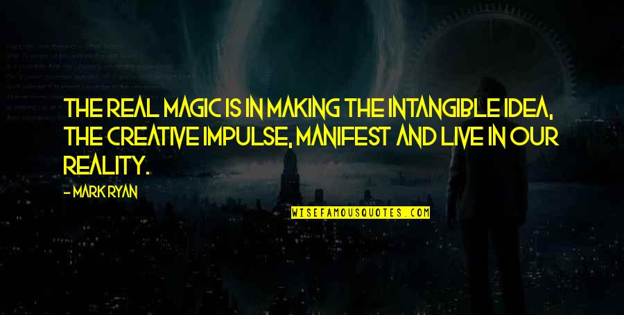 Gemello Band Quotes By Mark Ryan: The real magic is in making the intangible Gemello Band Quotes By Mark Ryan: The real magic is in making the intangible