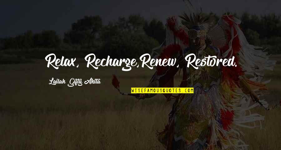 Gemellus Quotes By Lailah Gifty Akita: Relax, Recharge,Renew, Restored.