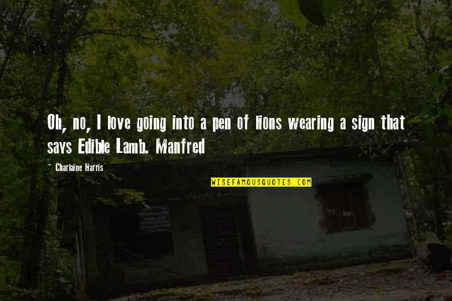 Gemenii Quotes By Charlaine Harris: Oh, no, I love going into a pen Gemenii Quotes By Charlaine Harris: Oh, no, I love going into a pen