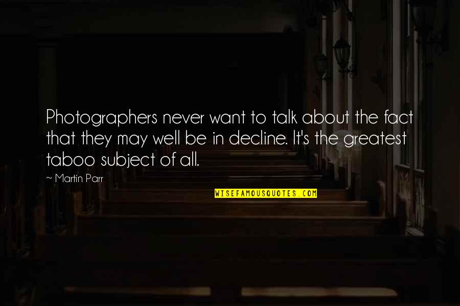 Gemeos Siameses Quotes By Martin Parr: Photographers never want to talk about the fact
