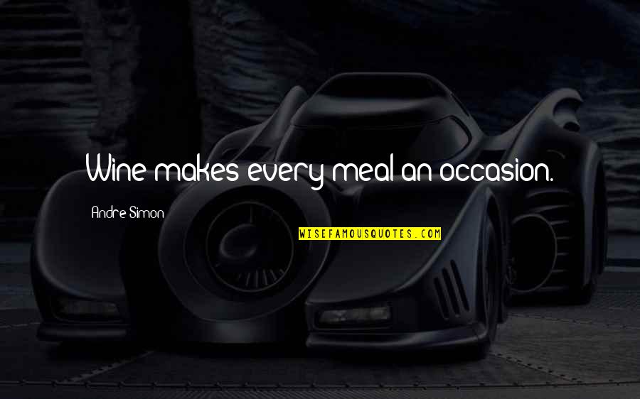 Gemertse Quotes By Andre Simon: Wine makes every meal an occasion.