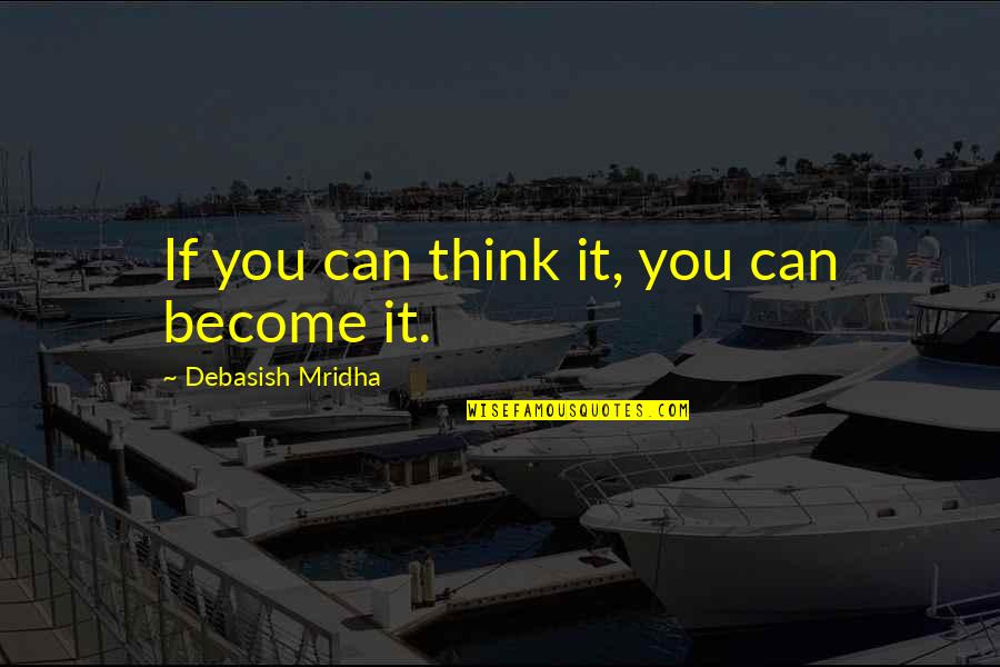 Gemignani Moderna Quotes By Debasish Mridha: If you can think it, you can become