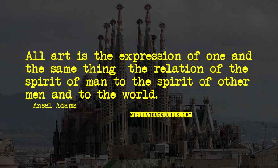 Gemilang Coachwork Quotes By Ansel Adams: All art is the expression of one and Gemilang Coachwork Quotes By Ansel Adams: All art is the expression of one and