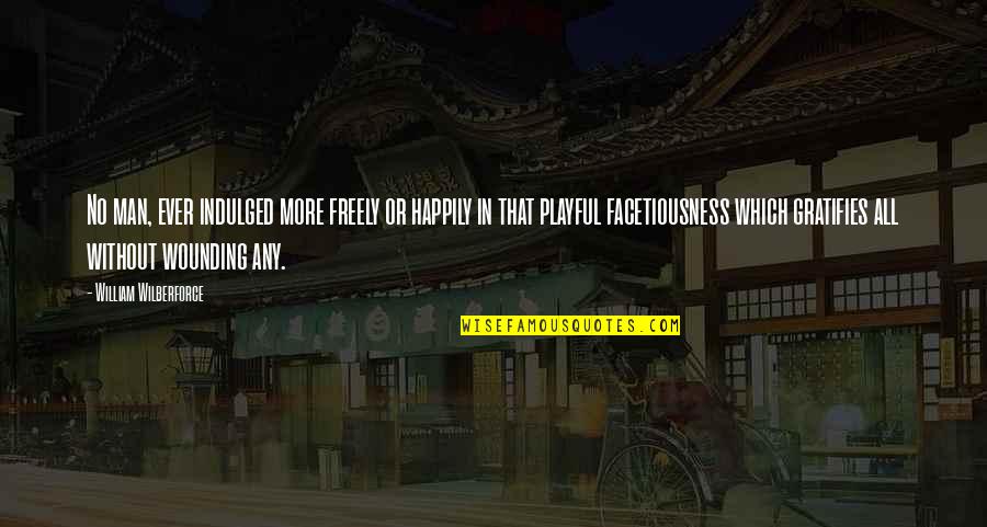 Gemilang Coachwork Quotes By William Wilberforce: No man, ever indulged more freely or happily Gemilang Coachwork Quotes By William Wilberforce: No man, ever indulged more freely or happily