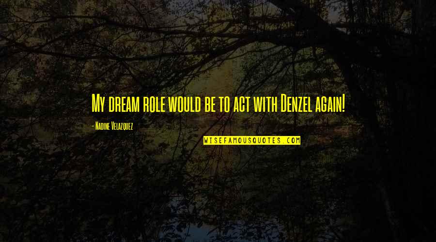 Gemilang Jaclyn Quotes By Nadine Velazquez: My dream role would be to act with
