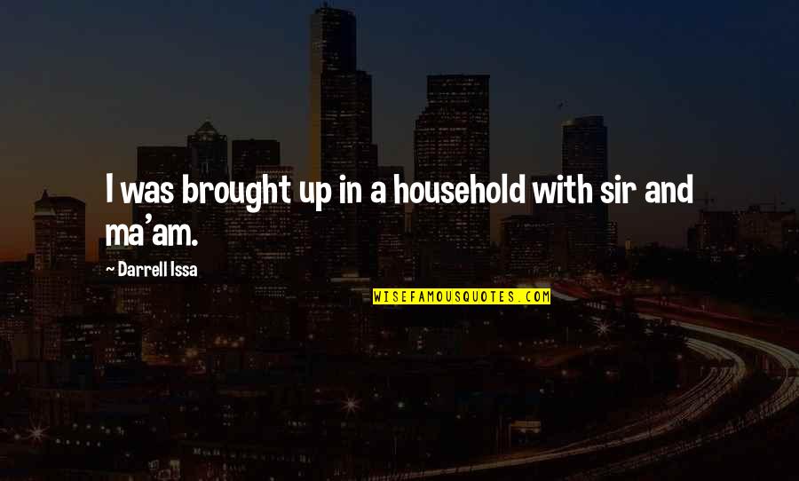 Gemiler Teoman Quotes By Darrell Issa: I was brought up in a household with Gemiler Teoman Quotes By Darrell Issa: I was brought up in a household with