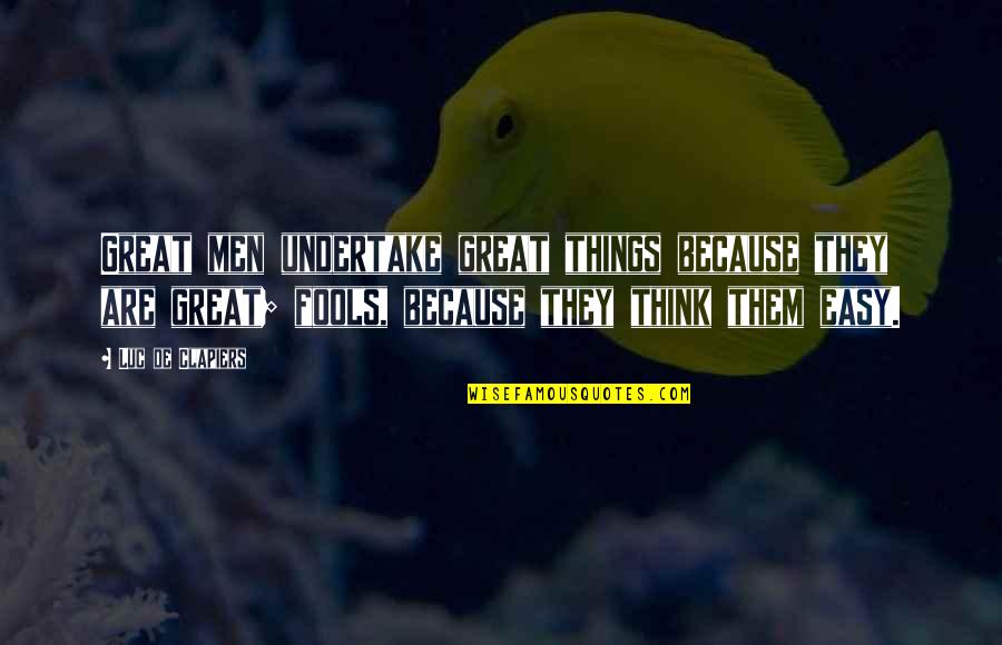 Gemiler Youtube Quotes By Luc De Clapiers: Great men undertake great things because they are