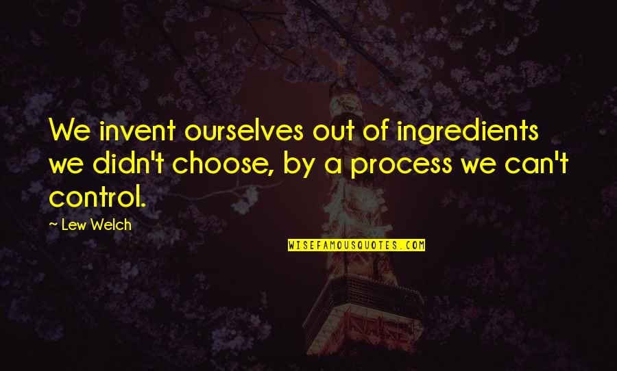 Geminate Quotes By Lew Welch: We invent ourselves out of ingredients we didn't