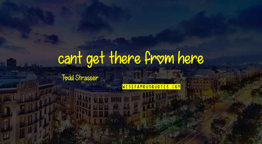 Geminate Quotes By Todd Strasser: cant get there from here