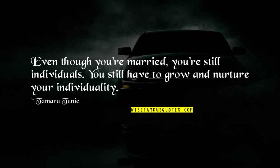 Gemination Quotes By Tamara Tunie: Even though you're married, you're still individuals. You