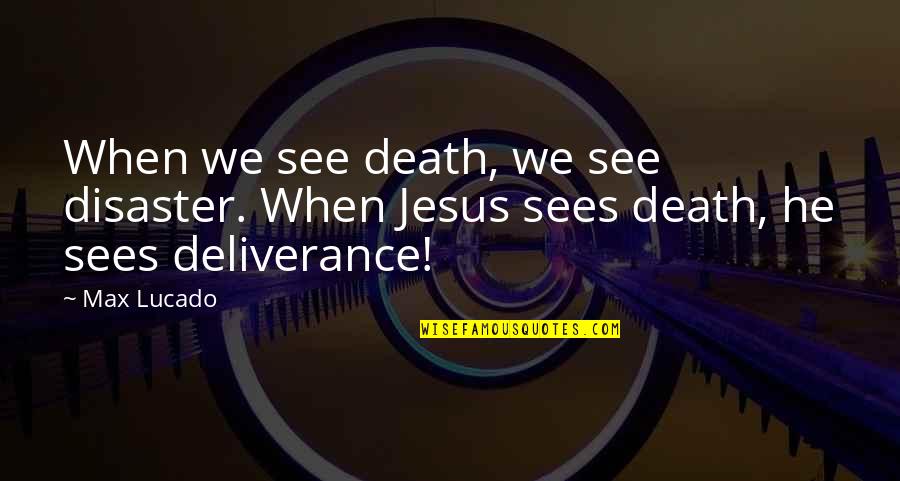 Gemini And Leo Love Quotes By Max Lucado: When we see death, we see disaster. When