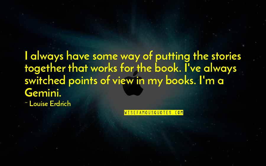 Gemini Quotes By Louise Erdrich: I always have some way of putting the