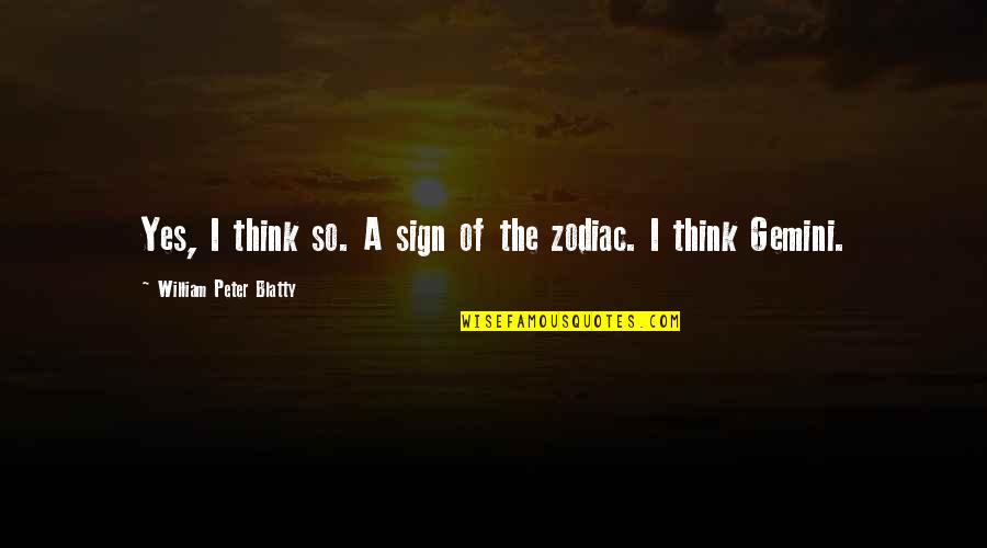 Gemini Sign Quotes By William Peter Blatty: Yes, I think so. A sign of the