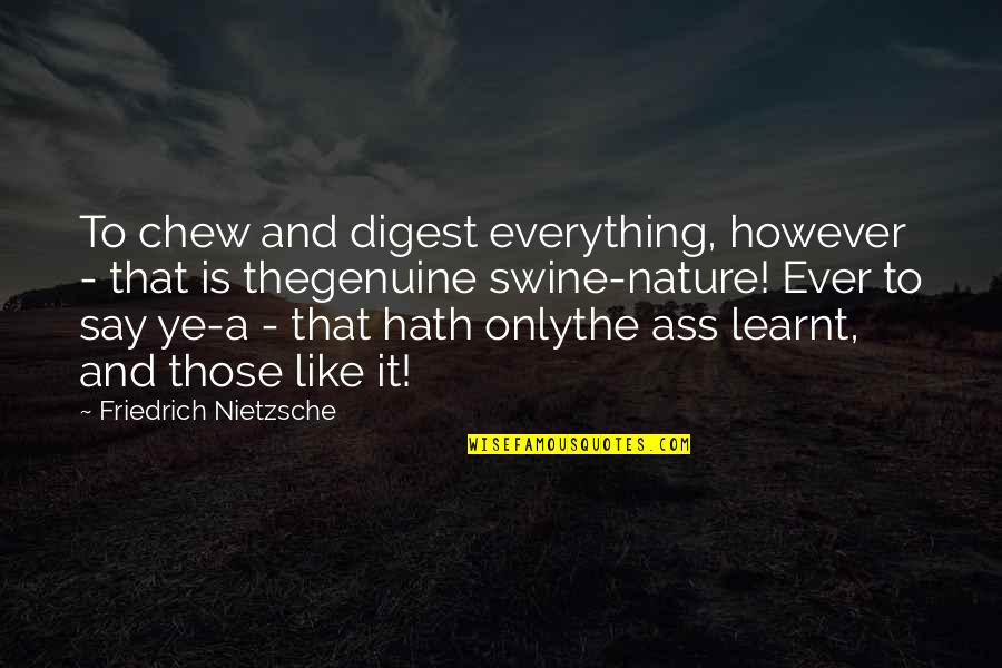 Gemini Sun Quotes By Friedrich Nietzsche: To chew and digest everything, however - that Gemini Sun Quotes By Friedrich Nietzsche: To chew and digest everything, however - that