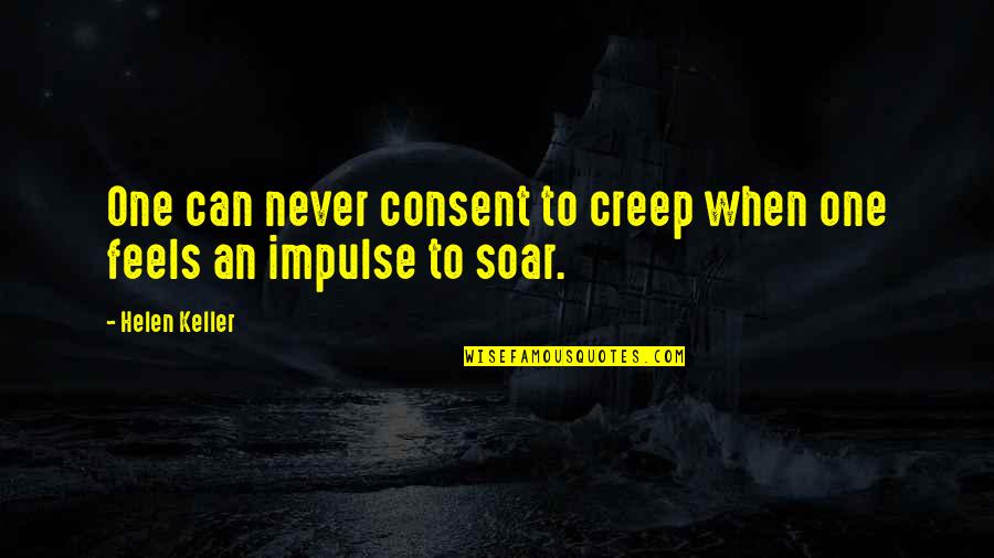 Gemini Woman Quotes By Helen Keller: One can never consent to creep when one