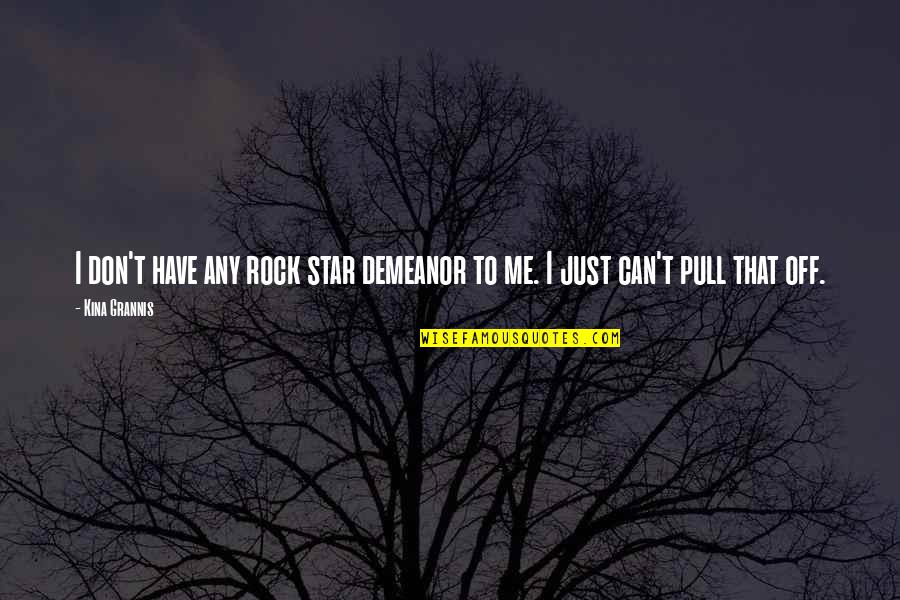 Geminiano Gualberto Quotes By Kina Grannis: I don't have any rock star demeanor to