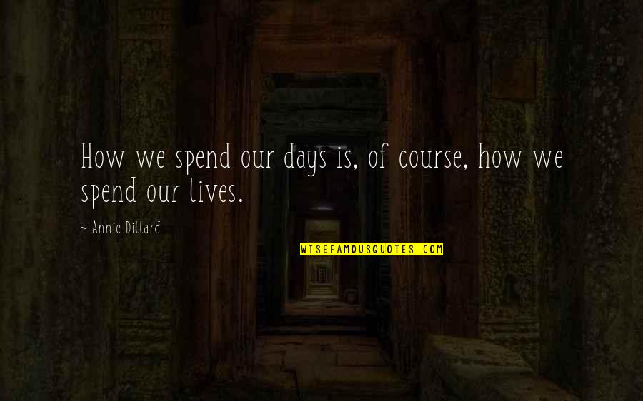 Geminox Quotes By Annie Dillard: How we spend our days is, of course, Geminox Quotes By Annie Dillard: How we spend our days is, of course,