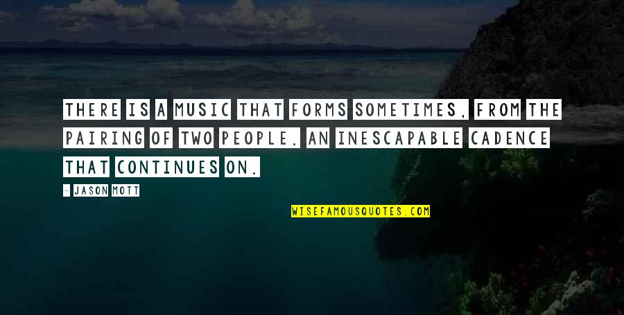 Gemir Sinonimos Quotes By Jason Mott: There is a music that forms sometimes, from