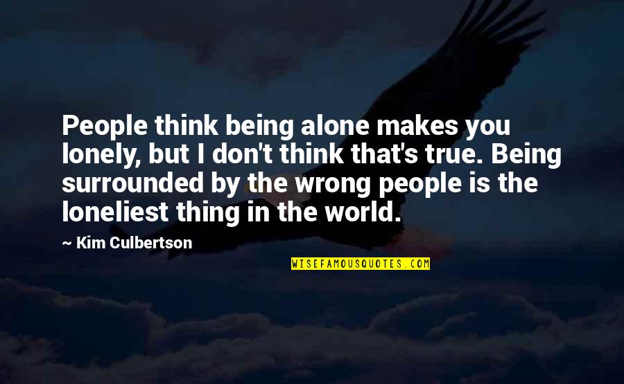 Gemir Sinonimos Quotes By Kim Culbertson: People think being alone makes you lonely, but