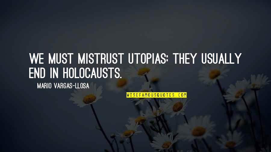 Gemir Sinonimos Quotes By Mario Vargas-Llosa: We must mistrust utopias: they usually end in