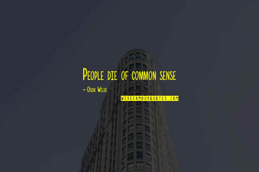 Gemitigeerd Quotes By Oscar Wilde: People die of common sense