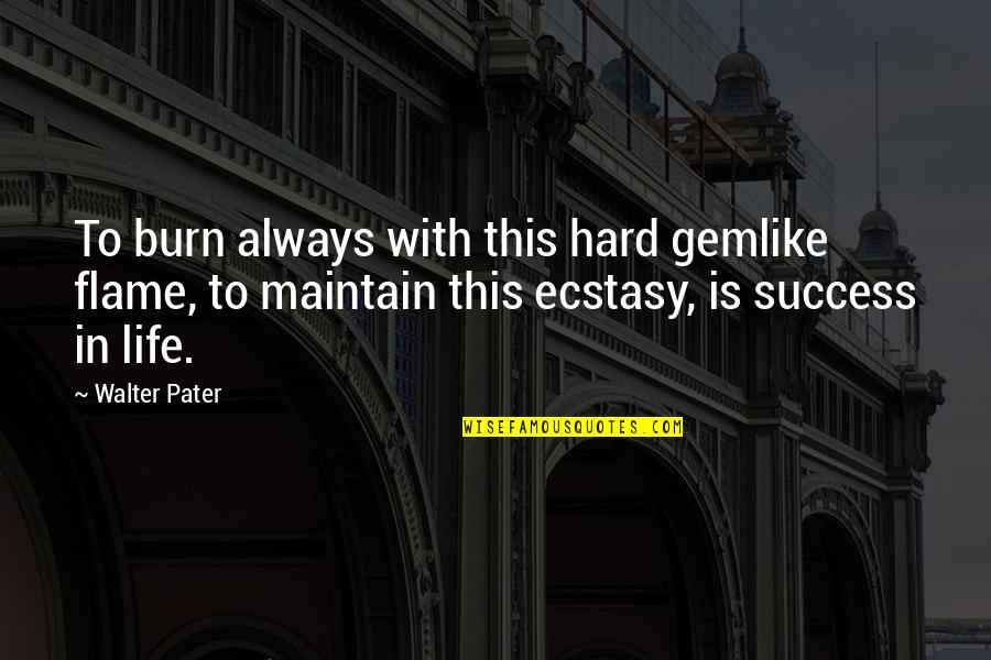 Gemlike Quotes By Walter Pater: To burn always with this hard gemlike flame,