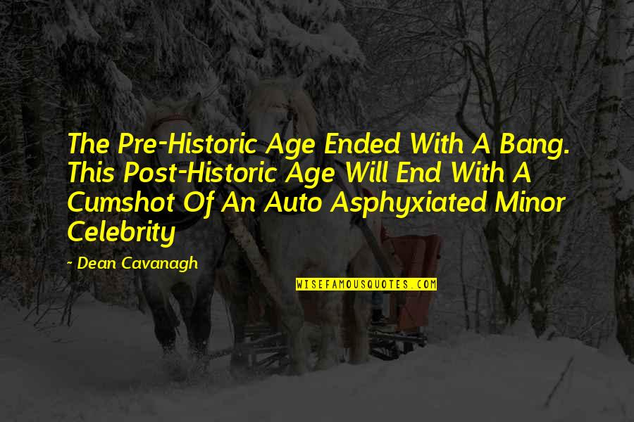 Gemma Bella Hats Quotes By Dean Cavanagh: The Pre-Historic Age Ended With A Bang. This