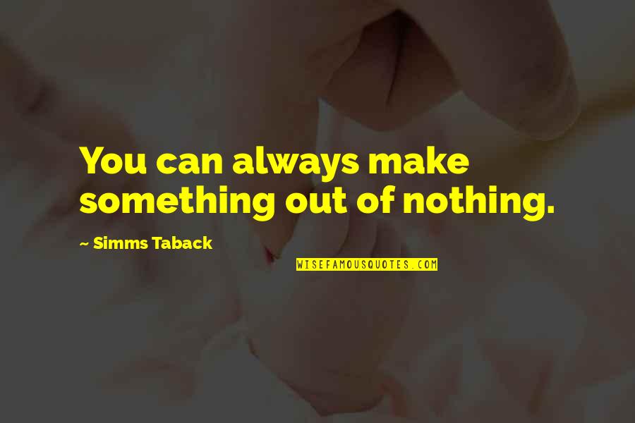 Gemma Collins Quotes By Simms Taback: You can always make something out of nothing.