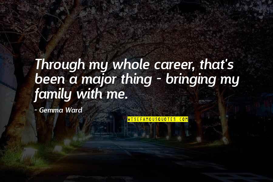 Gemma Family Quotes By Gemma Ward: Through my whole career, that's been a major