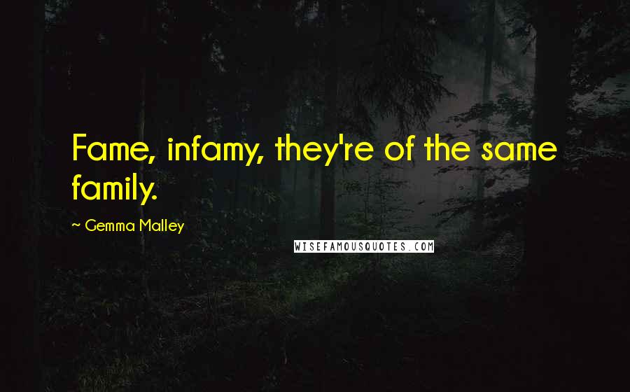 Gemma Malley quotes: Fame, infamy, they're of the same family.