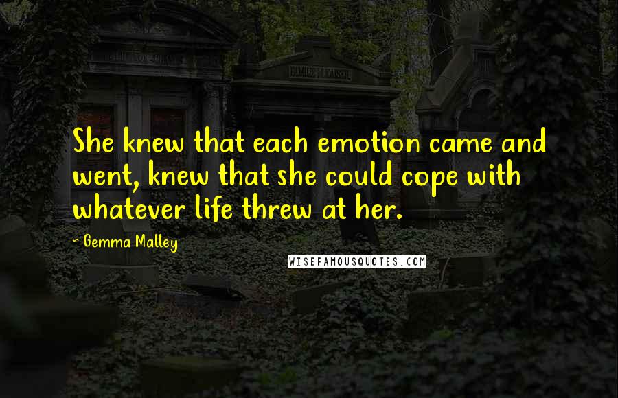 Gemma Malley quotes: She knew that each emotion came and went, knew that she could cope with whatever life threw at her.