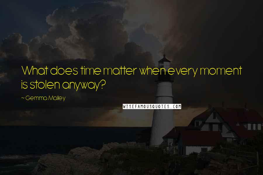 Gemma Malley quotes: What does time matter when every moment is stolen anyway?
