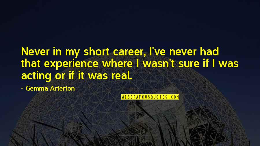 Gemma Quotes By Gemma Arterton: Never in my short career, I've never had